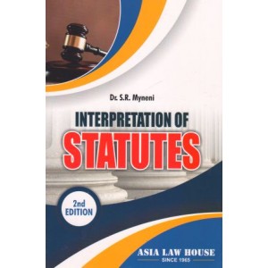 Asia Law House's Interpretation of Statutes [IOS] for BA.LLB & LL.B by Dr. S. R. Myneni 